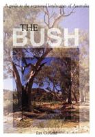 The Bush: A Guide to the Vegetated Landscapes of Australia 0868402389 Book Cover