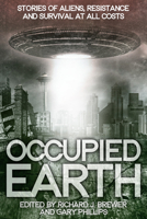 Occupied Earth: Stories of Aliens, Resistance and Survival at All Costs 1940610524 Book Cover