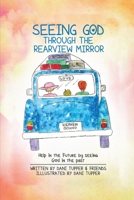Seeing God through the Rearview Mirror 1965384250 Book Cover