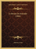 Le Brome De Schrader (Bromus Schraderi, Kunth; Ceratochloa Pendula, Schrader): Mémoire Lu À La Société Impériale Et Centrale D'agriculture De France Dans Sa Séance Du 3 Février 1864 1160145636 Book Cover