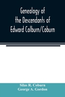 Genealogy of the descendants of Edward Colburn/Coburn; came from England, 1635; purchased land in Dracutt on Merrimack, 1668; occupied his purchase, 1669 9354023282 Book Cover