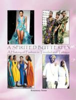A Spirited Butterfly: A History of Fashion in Trinidad and Tobago 1584327170 Book Cover