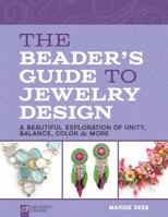 The Beader's Guide to Jewelry Design: A Beautiful Exploration of Unity, Balance, Color  More 1454704063 Book Cover