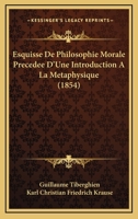 Esquisse De Philosophie Morale Precedee D'Une Introduction A La Metaphysique (1854) 1168119502 Book Cover
