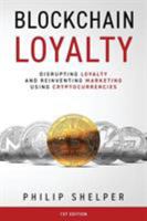 Blockchain Loyalty: Disrupting loyalty and reinventing marketing using cryptocurrencies. 0648353508 Book Cover