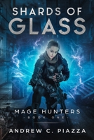 Shards Of Glass: An Urban Fantasy Action Adventure (Mage Hunters) 1695691105 Book Cover