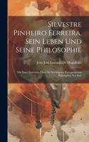 Silvestre Pinheiro Ferreira, Sein Leben Und Seine Philosophie: Mit Einer Einleitung Über Die Wichtigsten Portugiesischen Philosophen Vor Ihm (German Edition) 1019971681 Book Cover