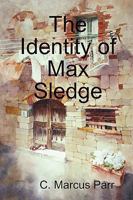 The Identity of Max Sledge 0578006782 Book Cover