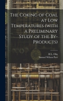 The Coking of Coal at low Temperatures (with a Preliminary Study of the By-products) B0CMJ92DYR Book Cover