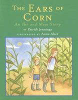 The Ears of Corn: An Ike and Mem Story (Jennings, Patrick. Ike and Mem Story;, 4.) 0823417700 Book Cover