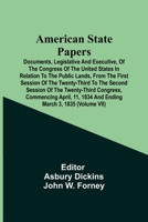 American State Papers; Documents, Legislative And Executive, Of The Congress Of The United States In Relation To The Public Lands, From The First ... Congress, Commencing April, 11, 1834 And 9354540449 Book Cover