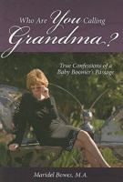 Who Are You Calling Grandma?: A Baby Boomer's Rite of Passage 0595440258 Book Cover