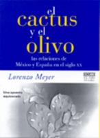 El Cactus y Olivo/ The Cactus and Olive: Las Relaciones De Mexico Y Espana En El Siglo XX 9706514902 Book Cover