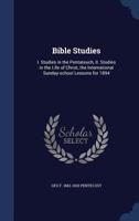 Bible Studies: I. Studies in the Pentateuch, II. Studies in the Life of Christ, the International Sunday-School Lessons for 1894 - PR 1376804166 Book Cover