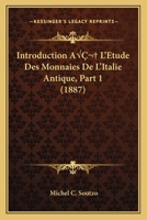 Introduction A  L'Etude Des Monnaies De L'Italie Antique, Part 1 (1887) 1120444365 Book Cover