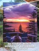 Beautiful Beach Houses Of Australia Photo Book: Explore 40 Stunning Coastal Homes Captured With High-Resolution Imagery For Design Inspiration B0DPJWVC87 Book Cover