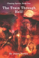 Chasing Spirits: Book One - The Train Through Hell! B0D7ZKNS2G Book Cover