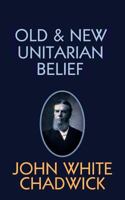 Old and New Unitarian Belief (Classic Reprint) 1141333503 Book Cover