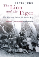 The Lion and the Tiger: The Rise and Fall of the British Raj, 1600-1947 0192803581 Book Cover