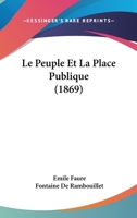 Le Peuple Et La Place Publique (1869) 1120459036 Book Cover