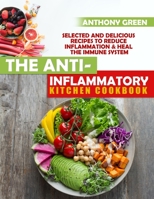 The Anti-Inflammatory Kitchen Cookbook: Selected and Delicious Recipes To Reduce Inflammation & Heal The Immune System B08D54RG47 Book Cover