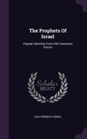 The Prophets Of Israel: Popular Sketches From Old Testament History... 1140463950 Book Cover