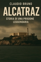 ALCATRAZ: STORIA DI UNA PRIGIONE LEGGENDARIA B0FSSC9GKW Book Cover