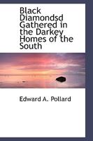 Black Diamondsd Gathered in the Darkey Homes of the South 1016469721 Book Cover