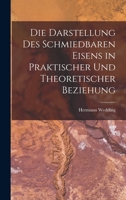 Die Darstellung Des Schmiedbaren Eisens in Praktischer Und Theoretischer Beziehung 1019023821 Book Cover
