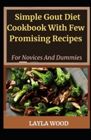 Simplified Gout Diet Cookbook With Few Promising Recipes For Novices And Dummies B09251Y79G Book Cover