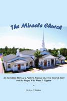 The Miracle Church: An Incredible Story of a Pastor's Journey in a New Church Start and the People Who Made It Happen 1478731109 Book Cover