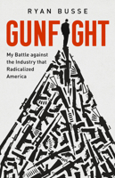 Gunfight: My Battle Against the Industry That Radicalized America - Library Edition 1541768736 Book Cover