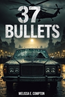 37 Bullets: The Final Hit on the Old One and the Untold Secrets of the Dutch Underworld's Ultimate Betrayal B0FFZD2DPC Book Cover