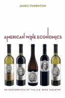 American Wine Economics: An Exploration of the U.S. Wine Industry 0520276493 Book Cover