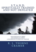 S.T.A.N.D. Spiritually Trained And Not Defeated: Our Position in Christ, Our Mission in Christ A Handbook on Spiritual Warfare 1542878411 Book Cover