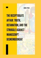 The ReceptioGate Affair: Truth, Defamation, and the Struggle Against Manuscript Dismemberment: #Receptiogate 1326490761 Book Cover