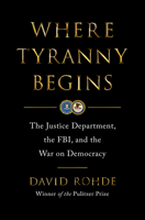 Where Tyranny Begins: The Justice Department, the Fbi, and the War Against Democracy