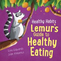 Healthy Habits: Lemur's Guide to Healthy Eating 1445182327 Book Cover
