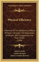 Physical Efficiency; A Review of the Deleterious Effects of Town Life Upon the Population of Britain, with Suggestions for Their Arrest 1279714379 Book Cover