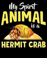 My Spirit Animal Is a Hermit Crab: Cute & Funny My Spirit Animal Is a Hermit Crab 2020-2021 Weekly Planner & Gratitude Journal (110 Pages, 8" x 10") ... Moments of Thankfulness & To Do Lists 1672569168 Book Cover