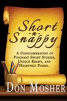 Short N Snappy: A Conglomeration of Poignant Short Stories, Unique Essays, and Heartfelt Poems 1512096598 Book Cover