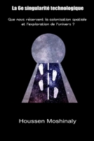 La 6e singularit� technologique: Que nous r�servent la colonisation spatiale et l'exploration de l'univers ? B091FKWX2T Book Cover