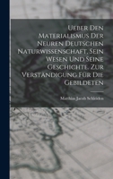Ueber den Materialismus der neuren deutschen Naturwissenschaft, sein Wesen und seine Geschichte. Zur Verständigung für die Gebildeten 1019169753 Book Cover