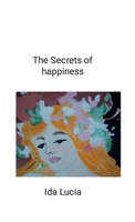 The Secrets of happiness: includes Give a meaning to your life 1447877640 Book Cover