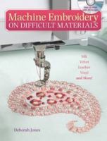 Machine Embroidery on Difficult Materials: A Machine Embroiderer'S Guide To Success With Difficult Fabrics 0896896544 Book Cover