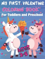My First Valentine Coloring Book For Toddlers and Preschool: Valentine's Day Coloring Book For Kids Ages 4-8 B084DNT7KW Book Cover