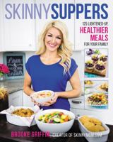 Skinny Suppers: 125 Lightened-Up, Healthier Meals for Your Family 0062419153 Book Cover