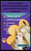 Fur-ever Friends: Manter a saúde ideal para seus amados animais de estimação B0C9S7RLFH Book Cover