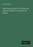 Mémoires pour servir á l'histoire des maisons royalles et bastimens de France (French Edition) 3563218293 Book Cover
