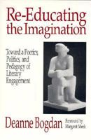 Re-Educating the Imagination: Toward a Poetics, Politics, and Pedagogy of Literary Engagement 0867093056 Book Cover